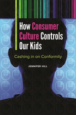 How Consumer Culture Controls Our Kids : Cashing in on Conformity - Jennifer Hill