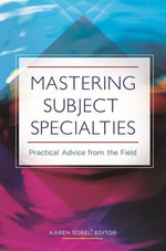 Mastering Subject Specialties : Practical Advice from the Field - Karen Sobel