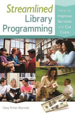 Streamlined Library Programming : How to Improve Services and Cut Costs - Daisy Porter-Reynolds
