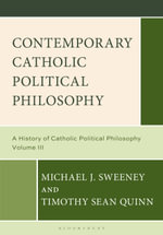 Contemporary Catholic Political Philosophy : A History of Catholic Political Philosophy: Volume III - Professor Michael J. Sweeney