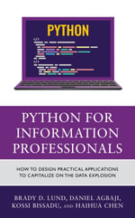Python for Information Professionals : How to Design Practical Applications to Capitalize on the Data Explosion - Brady Lund