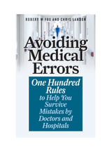 Avoiding Medical Errors : One Hundred Rules to Help You Survive Mistakes by Doctors and Hospitals - Robert M. Fox