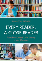 Every Reader a Close Reader : Expand and Deepen Close Reading in Your Classroom - Samantha Cleaver