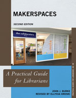 Makerspaces : A Practical Guide for Librarians - John J. Burke