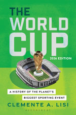 The World Cup : A History of the Planet's Biggest Sporting Event, 2026 Edition - Clemente A. Lisi