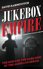 Jukebox Empire : The Mob and the Dark Side of the American Dream - David  Rabinovitch