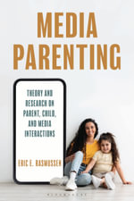 Media Parenting : Theory and Research on Parent, Child, and Media Interactions - Eric E.  Rasmussen