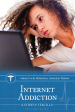 Internet Addiction : Health and Medical Issues Today - Kathryn Vercillo