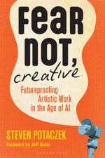 Fear Not, Creative : Futureproofing Artistic Work in the Age of AI - Steven Potaczek