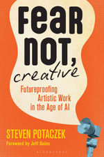 Fear Not, Creative : Futureproofing Artistic Work in the Age of AI - Steven Potaczek