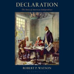 Declaration : The Story of American Independence - Robert P. Watson