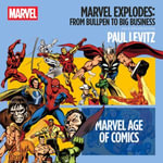Marvel Explodes : From Bullpen to Big Business - Paul Levitz