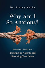 Why Am I So Anxious? : Powerful Tools for Recognizing Anxiety and Restoring Your Peace - Tracey Marks