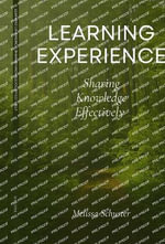 Learning Experience : Sharing Knowledge Effectively - Melissa Schuster