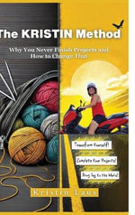The KRISTIN Method : Why You Never Finish Projects and How to Change That - Kristin Laus