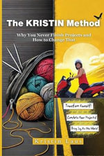 The KRISTIN Method : Why You Never Finish Projects and How to Change That - Kristin Laus