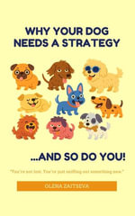 Why Your Dog Needs a Strategy (and So Do You!) - Olena Zaitseva