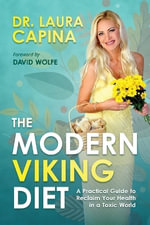 The Modern Viking Diet : A Practical Guide to Reclaim Your Health in a Toxic World - Dr. Laura Capina