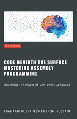 Code Beneath the Surface : Mastering Assembly Programming - Kameron Hussain