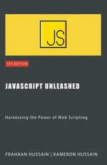 JavaScript Unleashed : Harnessing the Power of Web Scripting - Kameron Hussain