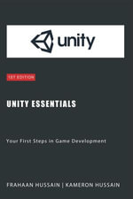 Unity Essentials: Your First Steps in Game Development : Unity Game Development Series - Kameron Hussain