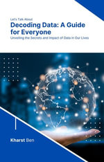 Decoding Data: A Guide for Everyone : Decoding Data - Kharst Ben