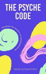 The Psyche Code : Decoding the Secrets of Human Behavior - Vandi Lynnae Enzor