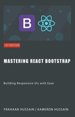 Mastering React Bootstrap : Building Responsive UIs with Ease - Kameron Hussain