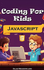 Coding For Kids : JavaScript Adventures with 50 Hands-on Activities - Silas Meadowlark
