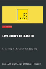 JavaScript Unleashed : Harnessing the Power of Web Scripting - Kameron Hussain
