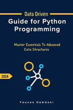 Data Driven Guide for Python Programming : Master Essentials to Advanced Data Structures - Younes Hamdani