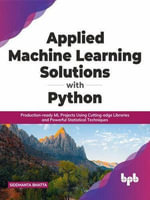 Applied Machine Learning Solutions with Python : SOLUTIONS FOR PYTHON, #1 - rayaan