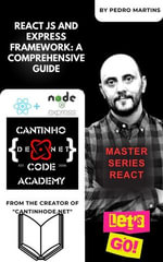 React JS and Express Framework : A Comprehensive Guide - Pedro Martins