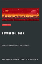 Advanced LibGDX: Engineering Complex Java Games : LibGDX series - Kameron Hussain