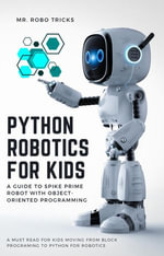Python Robotics for Kids: A Guide to Spike Prime Robot with Object-Oriented Programming : Robotics, #1 - Mr. Robo Tricks