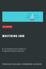 Mastering Java : A Comprehensive Guide to Programming Excellence Category - Kameron Hussain