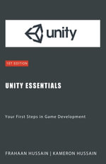 Unity Essentials : Your First Steps in Game Development - Kameron Hussain