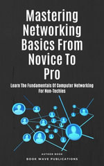 Mastering Networking Basics From Novice To Pro - Book Wave Publications
