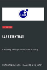 Lua Essentials : A Journey Through Code and Creativity - Kameron Hussain