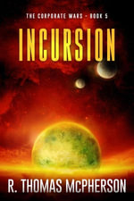 Incursion : The Corporate Wars, #5 - R Thomas McPherson