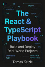 The React & TypeScript Playbook : Build and Deploy Real-World Projects - Tomas Kelric