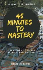 45 Minutes to Mastery - Malcolm Dewey