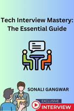 Tech Interview Mastery : The Essential Guide - Sonali Gangwar