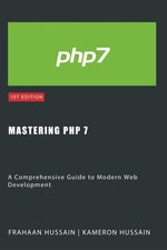 Mastering PHP 7 : A Comprehensive Guide to Modern Web Development - Kameron Hussain