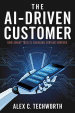 The AI-Driven Customer : How Smart Tech is Changing Service Forever - Alex C. Techworth