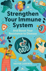 Strengthen Your Immune System and boost your resistance to diseasesistance to disease - Hester Ladewig