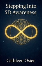 Stepping Into 5D Awareness - Cathleen Osier