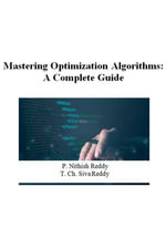 Mastering Optimization Algorithms: A Complete Guide : 101, #1 - Nithish Reddy