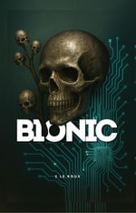 Bionic : The Nova Chronicles, #2 - S Le Roux