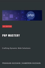 PHP Mastery : Crafting Dynamic Web Solutions - Kameron Hussain